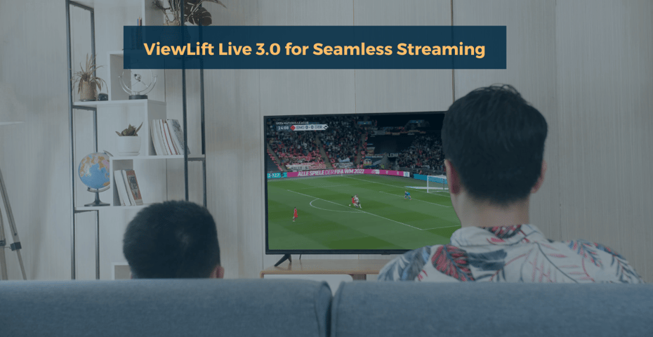 ViewLift® Rolls out Live 3.0 for Seamless Streaming